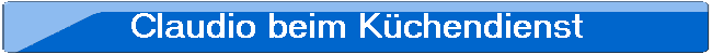 Claudio beim Kchendienst