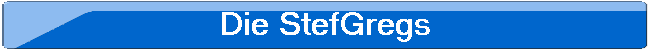 Die StefGregs
