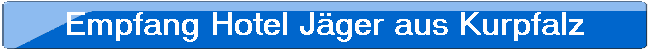 Empfang Hotel Jger aus Kurpfalz