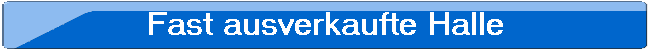 Fast ausverkaufte Halle