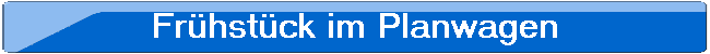 Frhstck im Planwagen