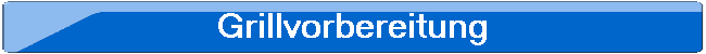 Grillvorbereitung