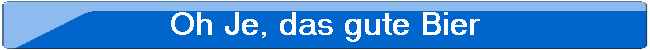 Oh Je, das gute Bier