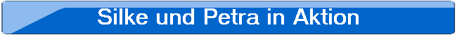 Silke und Petra in Aktion